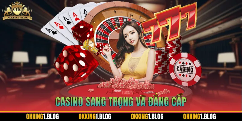 Casino sang trọng và đẳng cấp