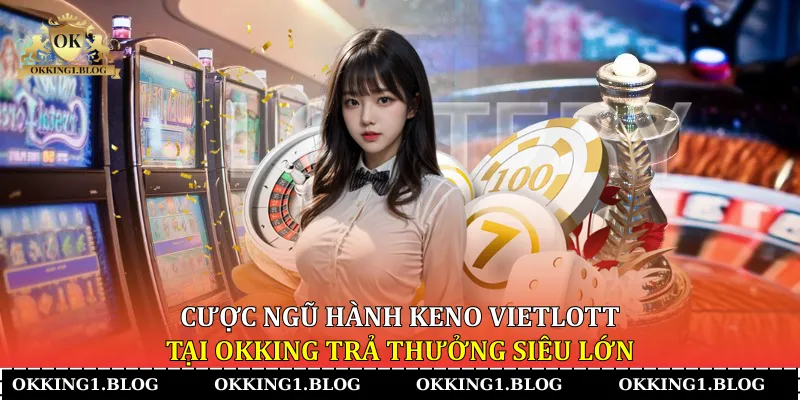 cuoc ngu hanh keno vietlott tai okking tra thuong sieu lon cuoc ngu hanh keno vietlott tai okking tra thuong sieu lon