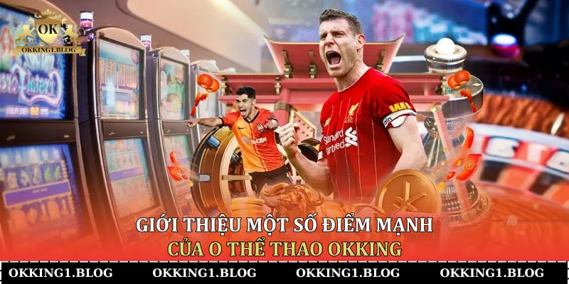 gioi thieu mot so diem manh cua o the thao okking
