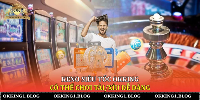 keno sieu toc okking co the choi taixiu de dang keno sieu toc okking co the choi taixiu de dang
