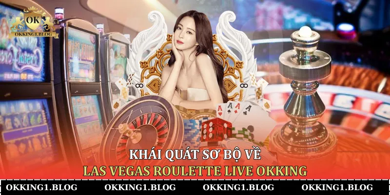 khai quat so bo ve las vegas roulette live okking