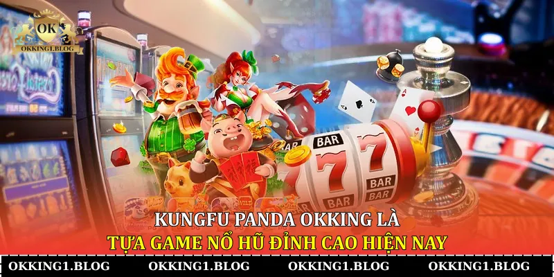kungfu panda okking la tua game no hu dinh cao hien nay kungfu panda okking la tua game no hu dinh cao hien nay