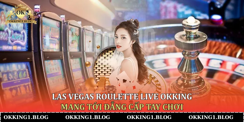 las vegas roulette live okking mang toi dang cap tay choi