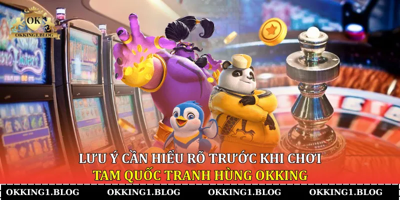 luu y can hieu ro truoc khi choi tam quoc tranh hung okking luu y can hieu ro truoc khi choi tam quoc tranh hung okking