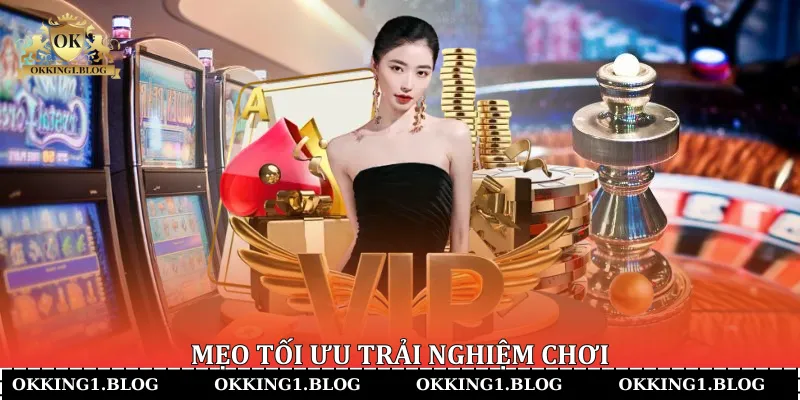Mẹo tối ưu trải nghiệm chơi 