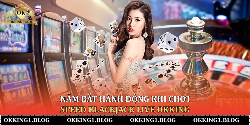 nam bat hanh dong khi choi speed blackjack live okking nam bat hanh dong khi choi speed blackjack live okking