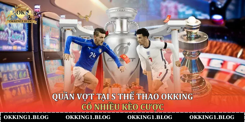 quan vot tai s the thao okking co nhieu keo cuoc