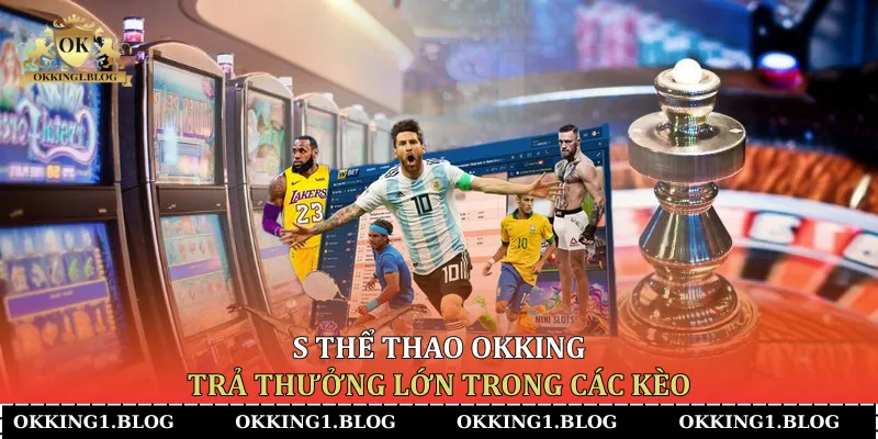 s the thao okking tra thuong lon trong cac keo