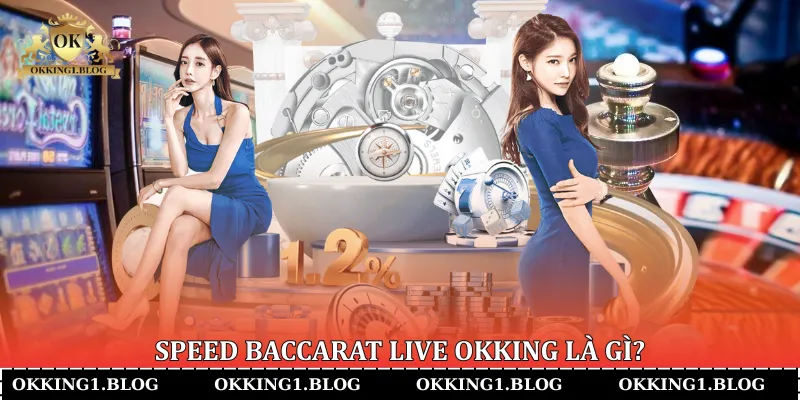 speed baccarat live okking la gi (3) Speed Baccarat Live Okking là gì?
