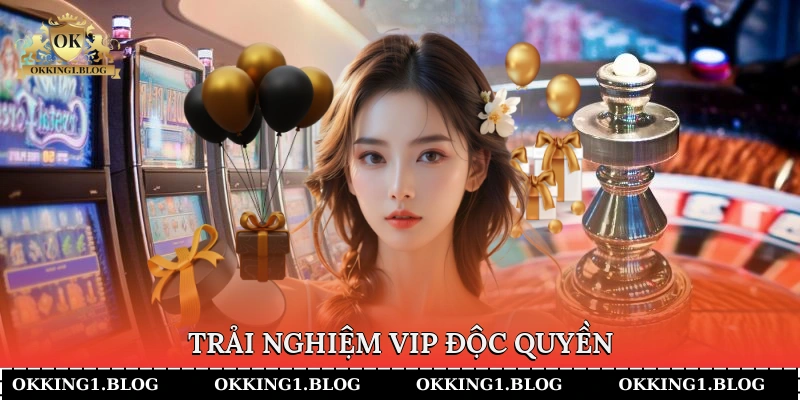 trai nghiem vip doc quyen 2 Trải nghiệm VIP độc quyền